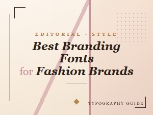 Best Branding Fonts for Fashion Brands