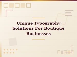 Unique Typography Solutions for Boutique Businesses