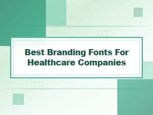 Best Branding Fonts for Healthcare Companies