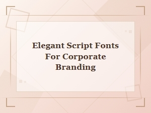 Elegant Script Fonts for Corporate Branding Trends